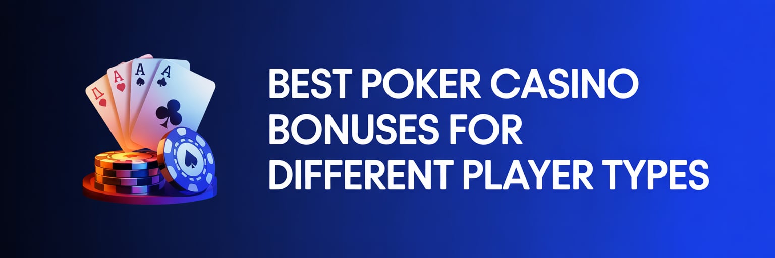 Best Poker Casino Bonuses for Different Player Types